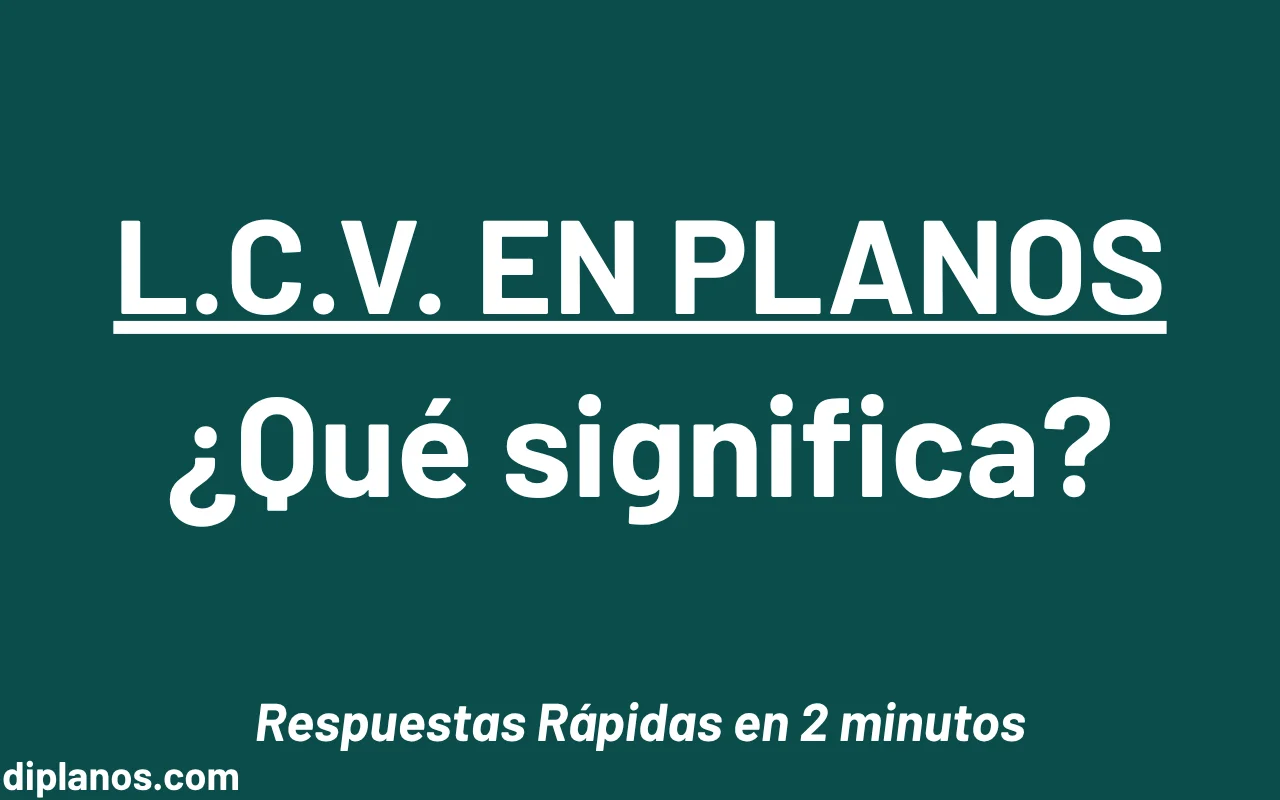 Qué significa L.C.V. en un plano - Imagen destacada