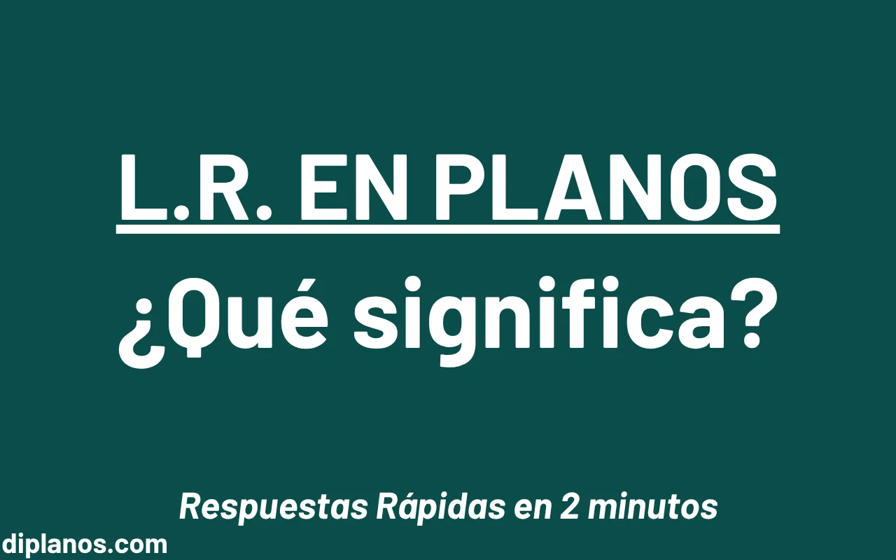 Qué significa L.R. en un plano - Imagen destacada